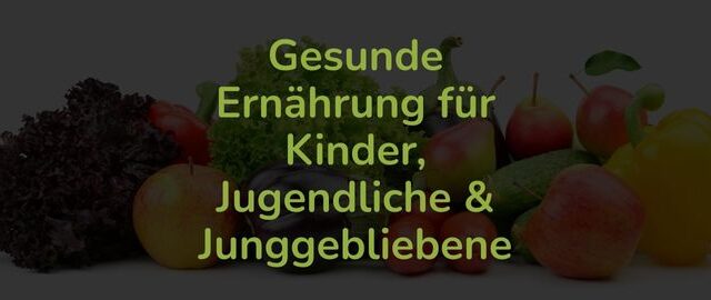 Gesunde Ernährung für Kinder und Jugendliche